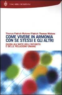 Come vivere in armonia con se stessi e gli altri - Thomas P. Malone,Patrick T. Malone - copertina