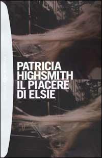 Il piacere di Elsie - Patricia Highsmith - copertina