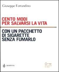 Cento modi per salvarsi la vita con un pacchetto di sigarette senza fumarlo - Giuseppe Ferrandino - copertina