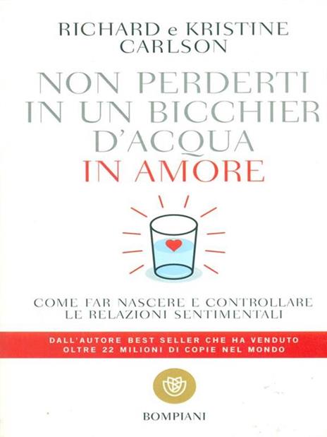 Non perderti in un bicchier d'acqua in amore. Come far crescere e consolidare le relazioni sentimentali - Richard Carlson,Kristine Carlson - 3