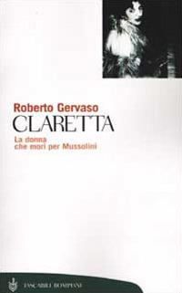 Claretta. La donna che morì per Mussolini - Roberto Gervaso - copertina
