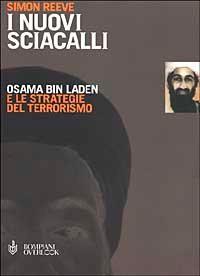 I nuovi sciacalli. Osama bin Laden e le strategie del terrorismo - Simon Reeve - 4