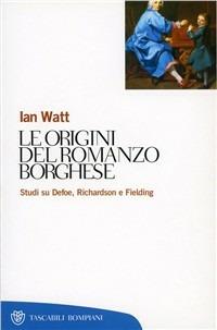 Le origini del romanzo borghese. Studi su Defoe, Richardson e Fielding - Ian Watt - copertina