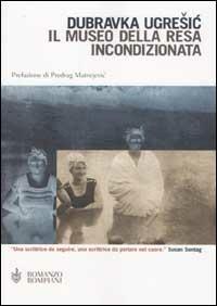 Il museo della resa incondizionata - Dubravka Ugrešic - copertina