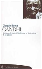 Gandhi. Un uomo di pace che divenne la fiera anima di un popolo