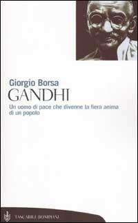 Gandhi. Un uomo di pace che divenne la fiera anima di un popolo - Giorgio Borsa - copertina