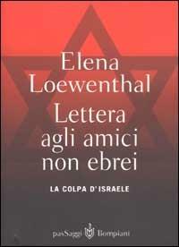 Lettera gli amici non ebrei. La colpa di Israele - Elena Loewenthal - copertina