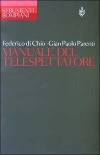 Manuale del telespettatore - Federico Di Chio,Gian Paolo Parenti - copertina