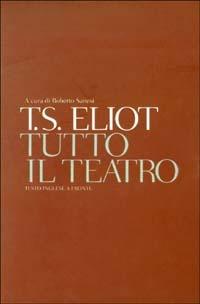 Tutto il teatro. Testo inglese a fronte - Thomas S. Eliot - copertina