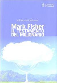 Il testamento del milionario ovvero l'arte di avere successo ed essere felici - Mark Fisher - copertina