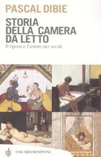 Storia della camera da letto. Il riposo e l'amore nei secoli - Pascal Dibie - copertina