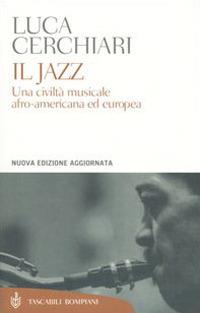 Il jazz. Una civiltà musicale afro-americana ed europea - Luca Cerchiari - copertina