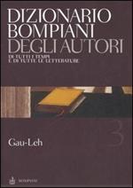 Dizionario Bompiani degli autori. Di tutti i tempi e di tutte le letterature. Vol. 3: Gau-Leh.