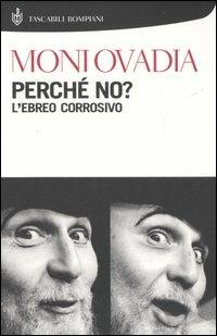 Perché no? L'ebreo corrosivo - Moni Ovadia - copertina