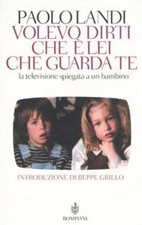 Volevo dirti che è lei che guarda te. La televisione spiegata a un bambino - Paolo Landi - copertina