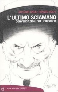L' ultimo sciamano. Conversazioni su Heidegger - Antonio Gnoli,Franco Volpi - copertina