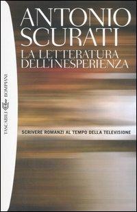 La letteratura dell'inesperienza. Scrivere romanzi al tempo della televisione - Antonio Scurati - copertina