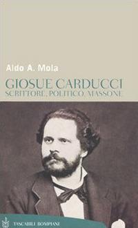 Giosuè Carducci. Scrittore, politico, massone - Aldo A. Mola - copertina