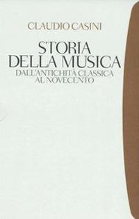 Storia della musica. Dall'antichità classica al Novecento - Claudio Casini - copertina