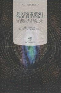 Buongiorno prof. Budinich. La storia eccezionale di un fisico italiano - Pietro Greco,Federica Manzoli - copertina