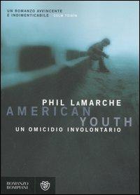 American youth. Un omicidio involontario - Phil LaMarche - copertina