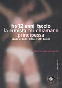 Ho 12 anni faccio la cubista mi chiamano Principessa. Storie di bulli, lolite e altri bimbi - Marida Lombardo Pijola - copertina