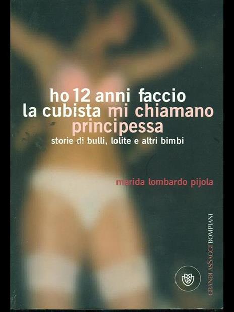 Ho 12 anni faccio la cubista mi chiamano Principessa. Storie di bulli, lolite e altri bimbi - Marida Lombardo Pijola - 2