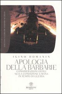 Apologia della barbarie. Considerazioni ostili sulla condizione umana in tempo di guerra - Igino Domanin - copertina