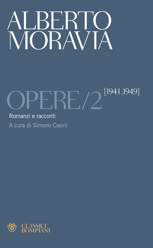 Opere. Vol. 2: Romanzi e racconti 1941-1949 - Alberto Moravia - copertina