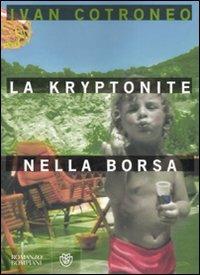 La kryptonite nella borsa - Ivan Cotroneo - copertina