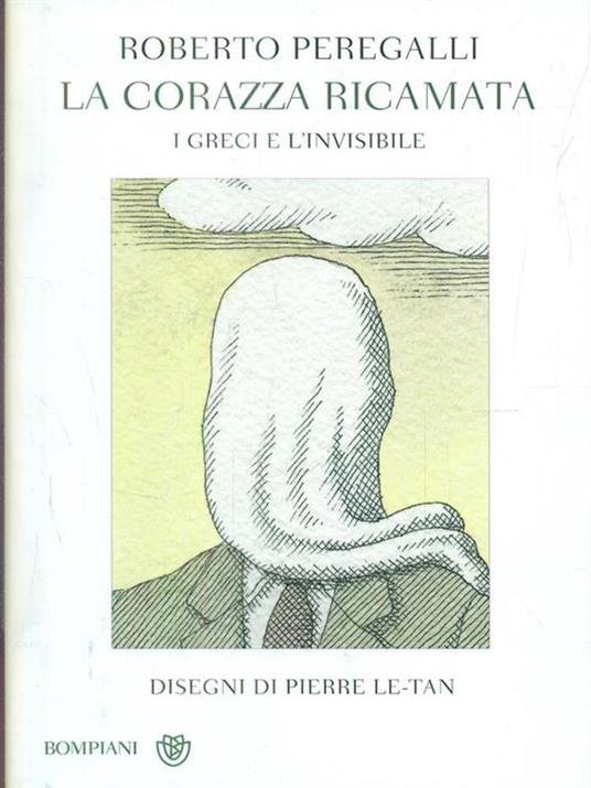 La corazza ricamata. I greci e l'invisibile - Roberto Peregalli - 2