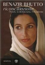 Riconciliazione. L'Islam, la democrazia, l'Occidente - Benazir Bhutto - copertina