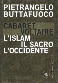 Cabaret Voltaire. L'Islam, il sacro, l'Occidente - Pietrangelo Buttafuoco - copertina