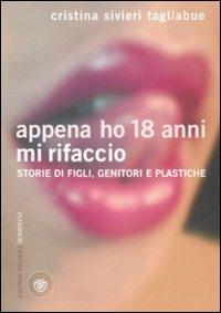 Appena ho 18 anni mi rifaccio. Storie di figli, genitori e plastiche - Cristina Tagliabue Silveri - copertina