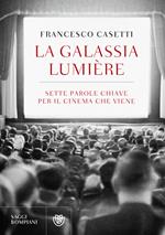 La galassia Lumière. Sette parole chiave per il cinema che viene