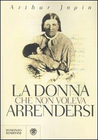 La donna che non voleva arrendersi - Arthur Japin - copertina
