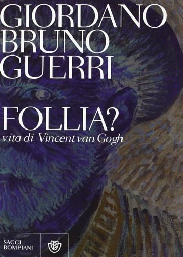 Follia? Vita di Vincent van Gogh - Giordano Bruno Guerri - copertina