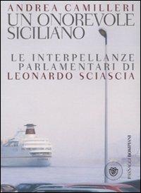 Un onorevole siciliano. Le interpellanze parlamentari di Leonardo Sciascia - Andrea Camilleri - copertina