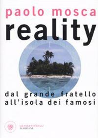 Reality. Dal «Grande fratello» all'«Isola dei Famosi» - Paolo Mosca - copertina