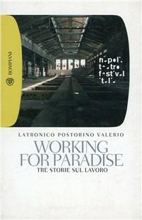 Working for paradise - Vincenzo Latronico,Rosella Postorino,Chiara Valerio - copertina