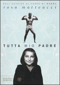 Tutta mio padre - Rosa Matteucci - 3