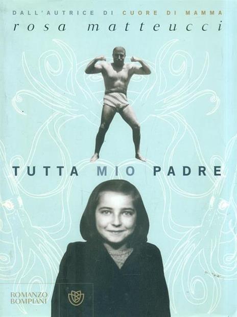 Tutta mio padre - Rosa Matteucci - 2