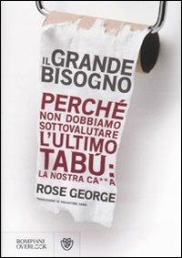 Il grande bisogno. Perché non dobbiamo sottovalutare l'ultimo tabù: la nostra ca××a - Rose George - 3