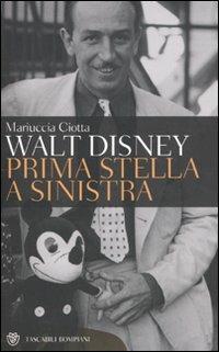 Walt Disney. Prima stella a sinistra - Mariuccia Ciotta - copertina