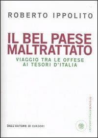 Il Bel Paese maltrattato. Viaggio tra le offese ai tesori d'Italia - Roberto Ippolito - 3