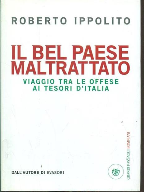 Il Bel Paese maltrattato. Viaggio tra le offese ai tesori d'Italia - Roberto Ippolito - 2