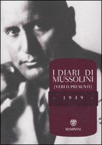 I diari di Mussolini (veri o presunti). 1939 - 2