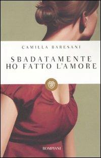 Sbadatamente ho fatto l'amore - Camilla Baresani - copertina