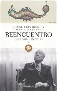 Reencuentro. Dialoghi inediti. Vol. 4 - Jorge L. Borges,Osvaldo Ferrari - copertina