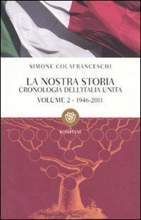 La nostra storia. Cronologia dell'Italia unita. Vol. 2: 1946-2011. - Simone Colafranceschi - copertina